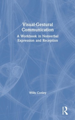 Visual-Gestural Communication A Workbook in Nonverbal Expression and Reception