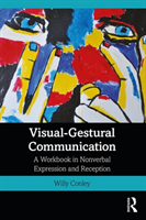 Visual-Gestural Communication A Workbook in Nonverbal Expression and Reception