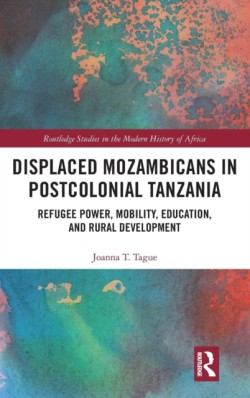 Displaced Mozambicans in Postcolonial Tanzania