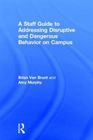 Staff Guide to Addressing Disruptive and Dangerous Behavior on Campus