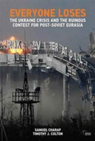 Everyone Loses The Ukraine Crisis and the Ruinous Contest for Post-Soviet Eurasia