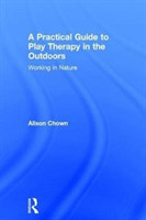 Practical Guide to Play Therapy in the Outdoors