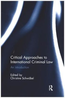 Critical Approaches to International Criminal Law