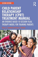 Child Parent Relationship Therapy (CPRT) Treatment Manual An Evidence Based 10-Session Filial Therap