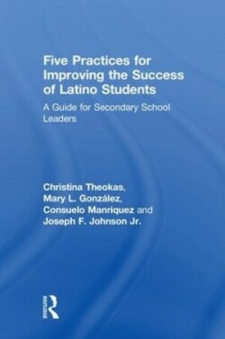 Five Practices for Improving the Success of Latino Students A Guide for Secondary School Leaders