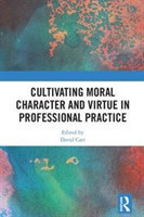 Cultivating Moral Character and Virtue in Professional Practice