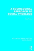 Sociological Approach to Social Problems (RLE Social Theory)