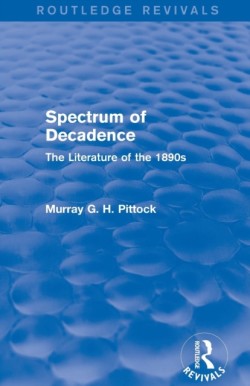 Spectrum of Decadence (Routledge Revivals) The Literature of the 1890s