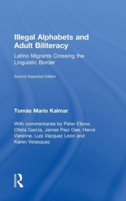 Illegal Alphabets and Adult Biliteracy Latino Migrants Crossing the Linguistic Border, Expanded Edition