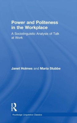 Power and Politeness in the Workplace A Sociolinguistic Analysis of Talk at Work