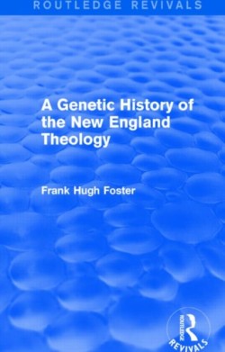 Genetic History of New England Theology (Routledge Revivals)