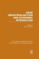 Arab Industrialisation and Economic Integration (RLE Economy of Middle East)