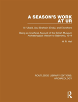 Season's Work at Ur, Al-'Ubaid, Abu Shahrain-Eridu-and Elsewhere