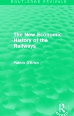 New Economic History of the Railways (Routledge Revivals)