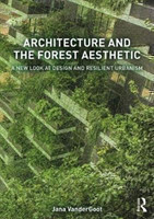 Architecture and the Forest Aesthetic A New Look at Design and Resilient Urbanism