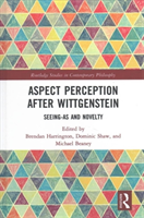 Aspect Perception after Wittgenstein Seeing-As and Novelty