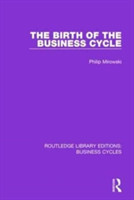 Birth of the Business Cycle (RLE: Business Cycles)