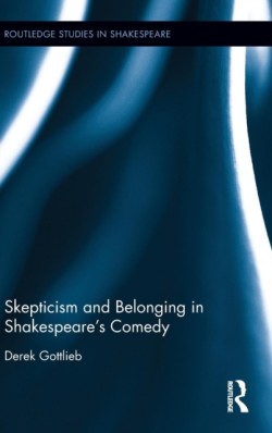 Skepticism and Belonging in Shakespeare's Comedy