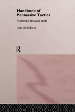 Handbook of Persuasive Tactics : A Practical Language Guide