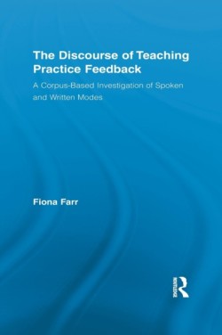 Discourse of Teaching Practice Feedback A Corpus-Based Investigation of Spoken and Written Modes