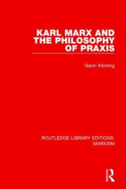 Karl Marx and the Philosophy of Praxis (RLE Marxism)
