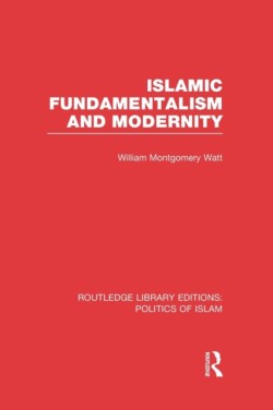 Islamic Fundamentalism and Modernity (RLE Politics of Islam)