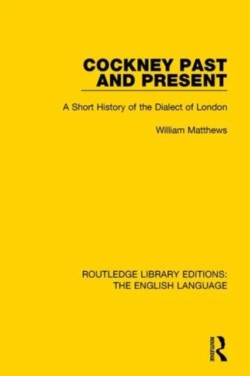 Cockney Past and Present A Short History of the Dialect of London