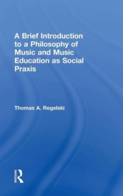 Brief Introduction to A Philosophy of Music and Music Education as Social Praxis