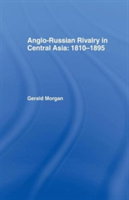 Anglo-Russian Rivalry in Central Asia 1810-1895