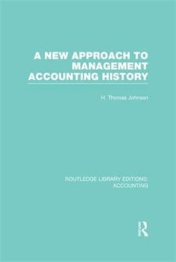 New Approach to Management Accounting History (RLE Accounting)