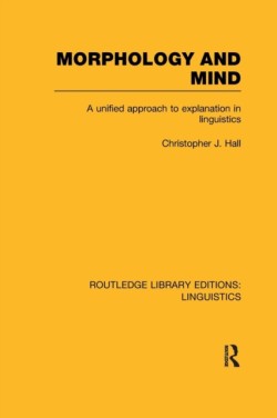 Morphology and Mind A Unified Approach to Explanation in Linguistics
