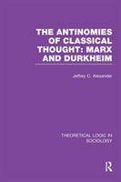 Antinomies of Classical Thought: Marx and Durkheim (Theoretical Logic in Sociology)