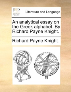 Analytical Essay on the Greek Alphabet. by Richard Payne Knight.