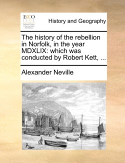 History of the Rebellion in Norfolk, in the Year MDXLIX