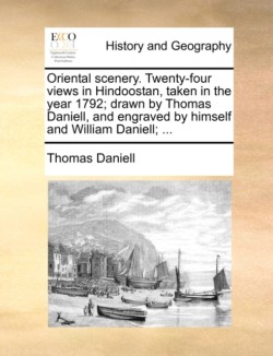 Oriental scenery. Twenty-four views in Hindoostan, taken in the year 1792; drawn by Thomas Daniell, and engraved by himself and William Daniell; ...