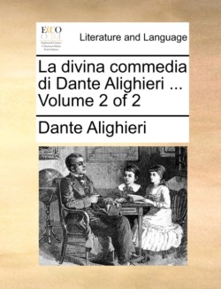 Divina Commedia Di Dante Alighieri ... Volume 2 of 2