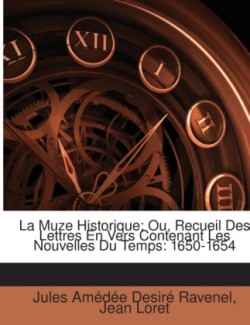 La Muze Historique; Ou, Recueil Des Lettres En Vers Contenant Les Nouvelles Du Temps: 1650-1654