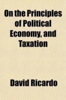 On the Principles of Political Economy, and Taxation