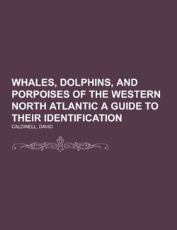 Whales, Dolphins, and Porpoises of the Western North Atlantic A Guide to Their Identification