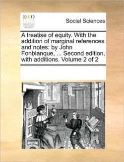 treatise of equity. With the addition of marginal references and notes