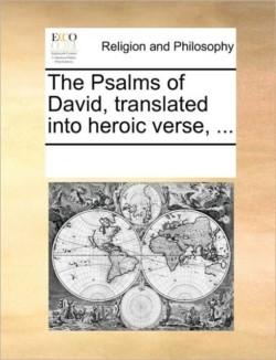 Psalms of David, Translated Into Heroic Verse, ...