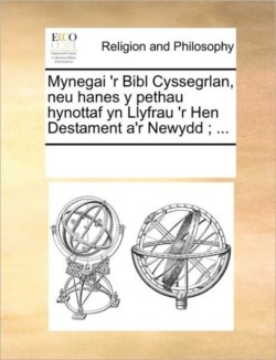 Mynegai 'r Bibl Cyssegrlan, Neu Hanes y Pethau Hynottaf Yn Llyfrau 'r Hen Destament A'r Newydd; ...