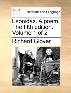 Leonidas. a Poem. the Fifth Edition. Volume 1 of 2