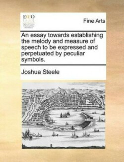 Essay Towards Establishing the Melody and Measure of Speech to Be Expressed and Perpetuated by Peculiar Symbols.