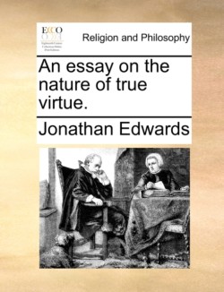Essay on the Nature of True Virtue.