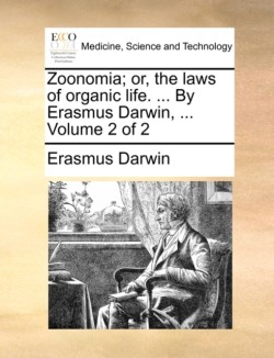 Zoonomia; or, the laws of organic life. ... By Erasmus Darwin, ... Volume 2 of 2