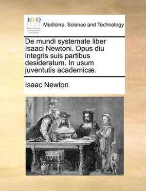 de Mundi Systemate Liber Isaaci Newtoni. Opus Diu Integris Suis Partibus Desideratum. in Usum Juventutis Academicae.