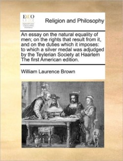 Essay on the Natural Equality of Men; On the Rights That Result from It, and on the Duties Which It Imposes