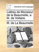 Lettres de Monsieur de la Beaumelle, a M. de Voltaire.