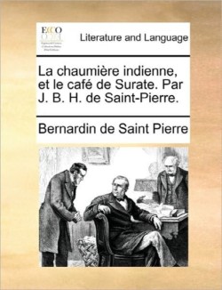 Chaumiere Indienne, Et Le Cafe de Surate. Par J. B. H. de Saint-Pierre.